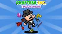 Crafters Inc: Tycoon Empire Idle Game